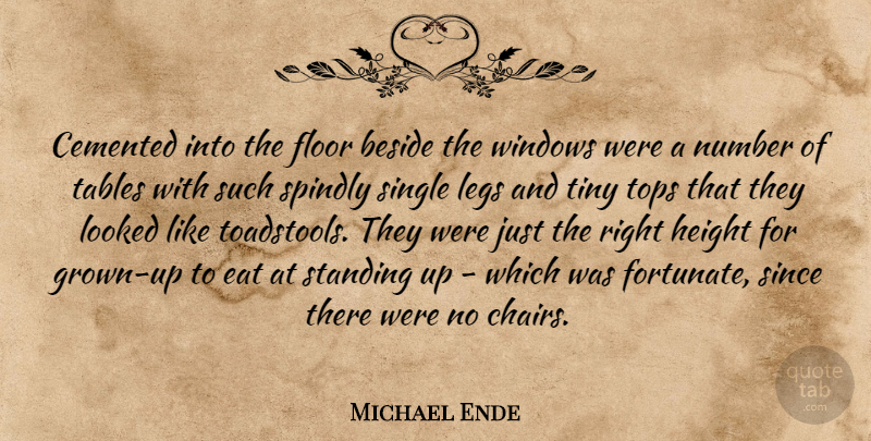 Michael Ende Quote About Beside, Eat, Floor, Height, Legs: Cemented Into The Floor Beside...