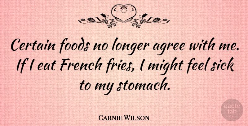 Carnie Wilson Quote About Sick, Might, Stomach: Certain Foods No Longer Agree...