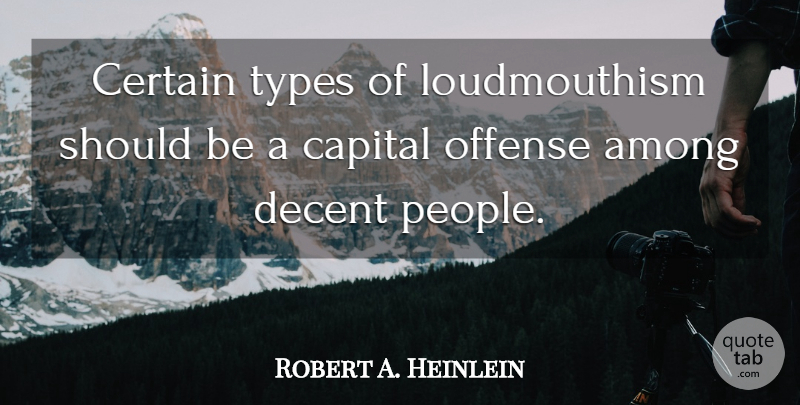 Robert A. Heinlein Quote About People, Type, Certain: Certain Types Of Loudmouthism Should...