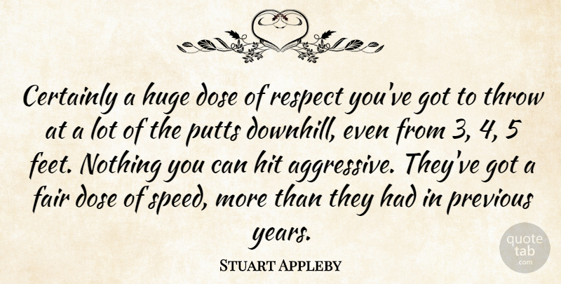 Stuart Appleby Quote About Certainly, Dose, Fair, Hit, Huge: Certainly A Huge Dose Of...