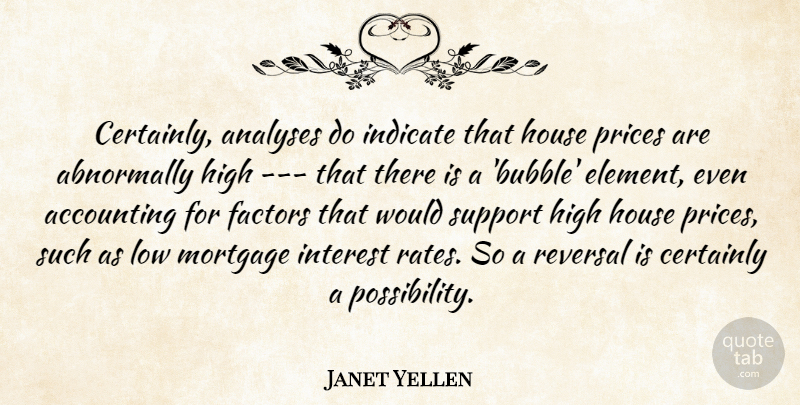 Janet Yellen Quote About Accounting, Certainly, Factors, High, House: Certainly Analyses Do Indicate That...