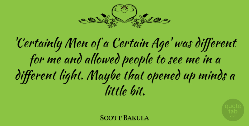 Scott Bakula Quote About Age, Allowed, Certain, Maybe, Men: Certainly Men Of A Certain...