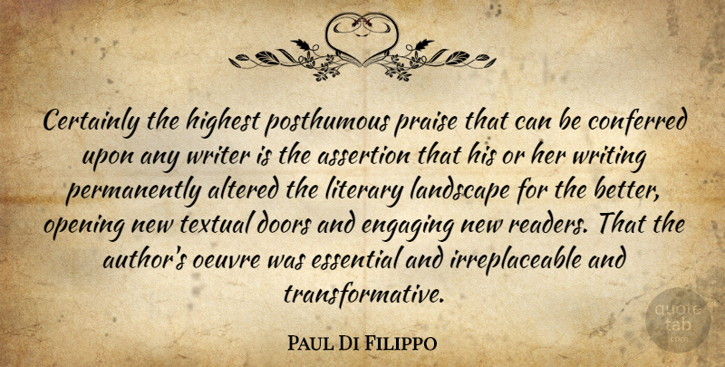 Paul Di Filippo Quote About Altered, Assertion, Certainly, Conferred, Engaging: Certainly The Highest Posthumous Praise...