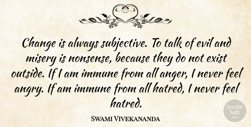 Swami Vivekananda Quote About Evil, Hatred, Misery: Change Is Always Subjective To...