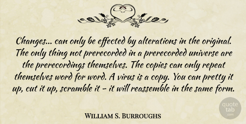 William S. Burroughs Quote About Cutting, Viruses, Form: Changes Can Only Be Effected...
