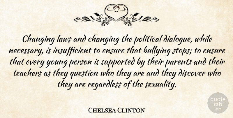 Chelsea Clinton Quote About Changing, Discover, Ensure, Laws, Question: Changing Laws And Changing The...