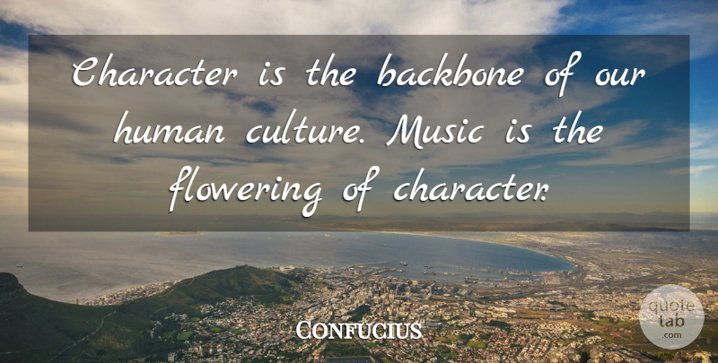 Confucius Quote About Character, Culture, Backbone: Character Is The Backbone Of...