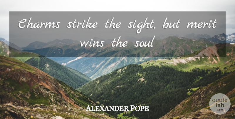 Alexander Pope Quote About Charms, Merit, Soul, Strike, Wins: Charms Strike The Sight But...