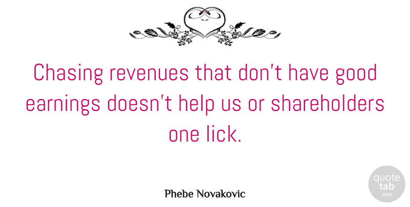 Phebe Novakovic Quote About Earnings, Good: Chasing Revenues That Dont Have...