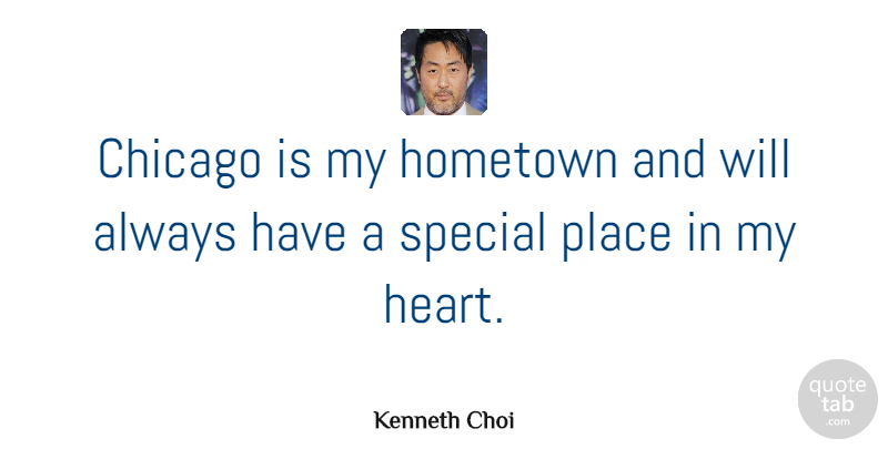 Kenneth Choi Quote About Hometown: Chicago Is My Hometown And...