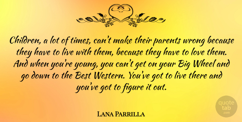 Lana Parrilla Quote About Children, Parent, Wheels: Children A Lot Of Times...