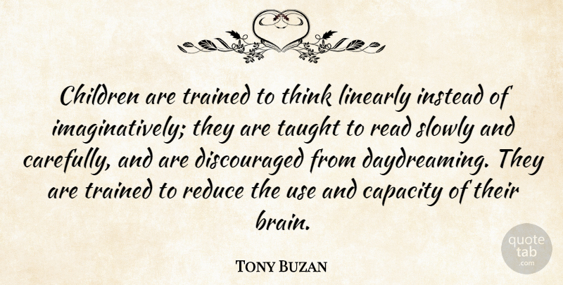 Tony Buzan Quote About Children, Thinking, Brain: Children Are Trained To Think...