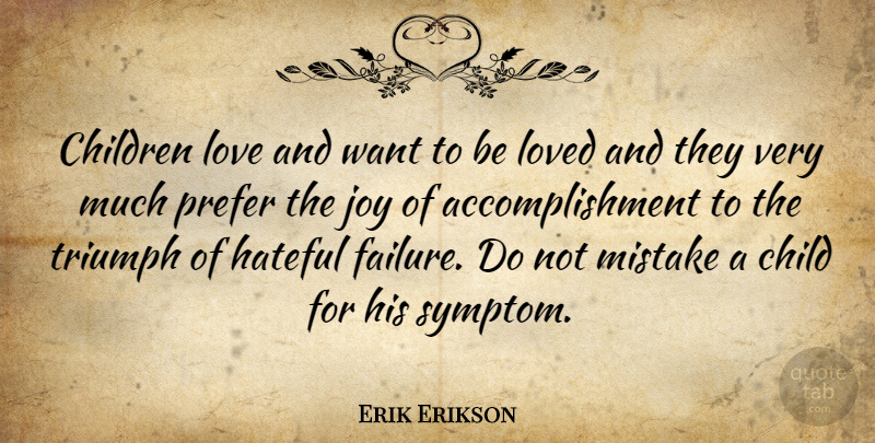 Erik Erikson Quote About Children, Mistake, Accomplishment: Children Love And Want To...