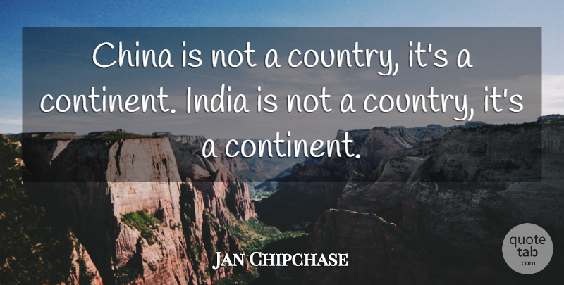 Jan Chipchase Quote About China, India: China Is Not A Country...