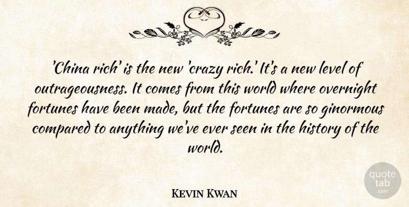 Kevin Kwan Quote About Compared, Fortunes, History, Level, Overnight: China Rich Is The New...