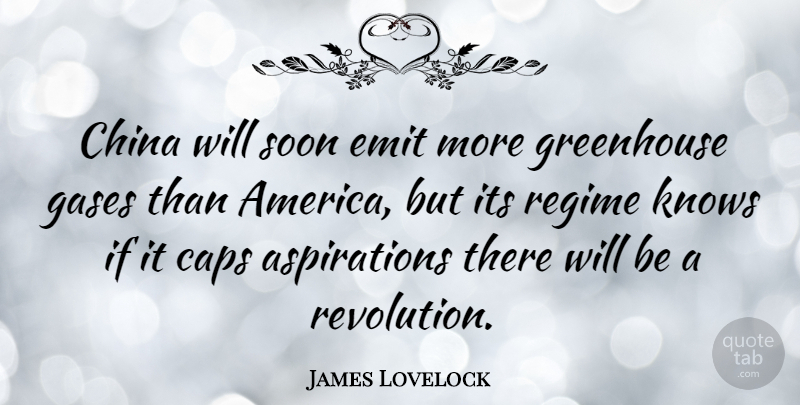 James Lovelock Quote About America, Revolution, Regimes: China Will Soon Emit More...