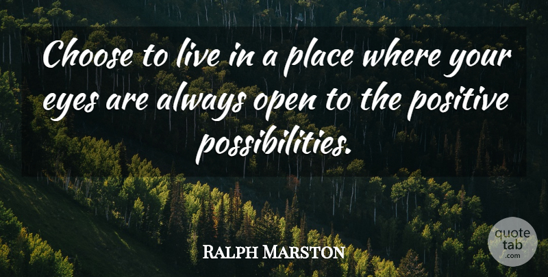 Ralph Marston Quote About Eye, Possibility: Choose To Live In A...