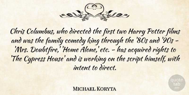 Michael Koryta Quote About Acquired, Alone, Chris, Comedy, Directed: Chris Columbus Who Directed The...