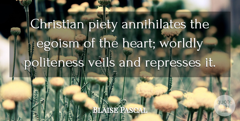 Blaise Pascal Quote About Christian, Heart, Veils: Christian Piety Annihilates The Egoism...