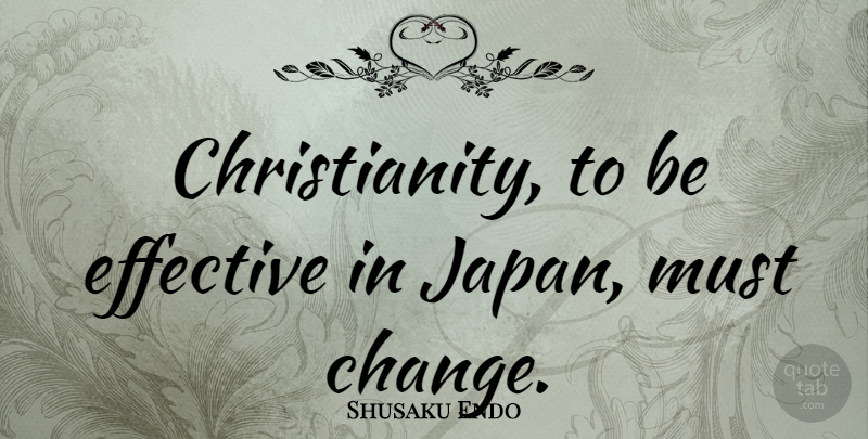 Shusaku Endo Quote About Japan, Christianity: Christianity To Be Effective In...