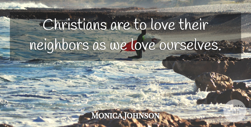 Monica Johnson Quote About Christians, Love: Christians Are To Love Their...