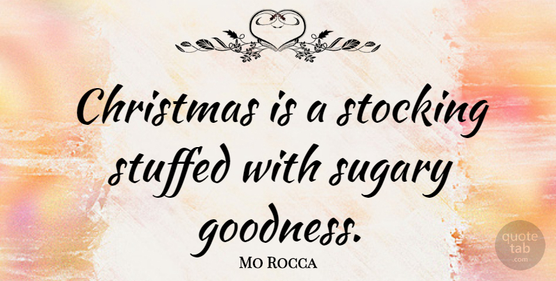 Mo Rocca Quote About Christmas, Goodness, Stockings: Christmas Is A Stocking Stuffed...