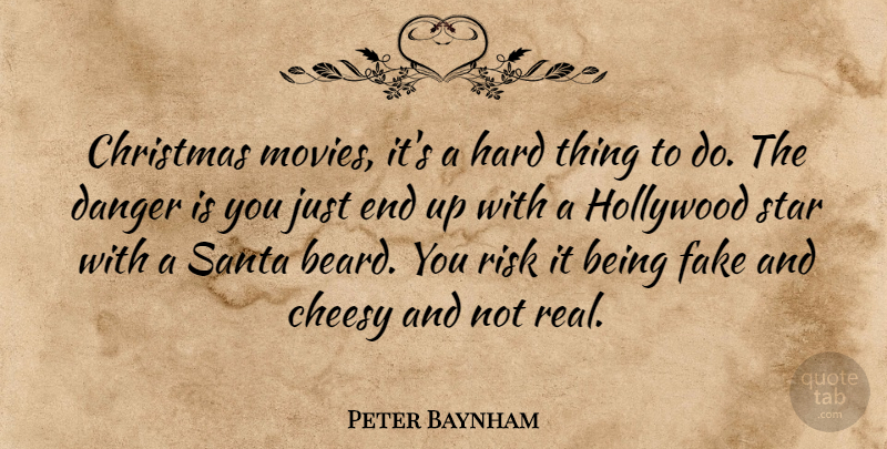 Peter Baynham Quote About Cheesy, Christmas, Danger, Hard, Hollywood: Christmas Movies Its A Hard...