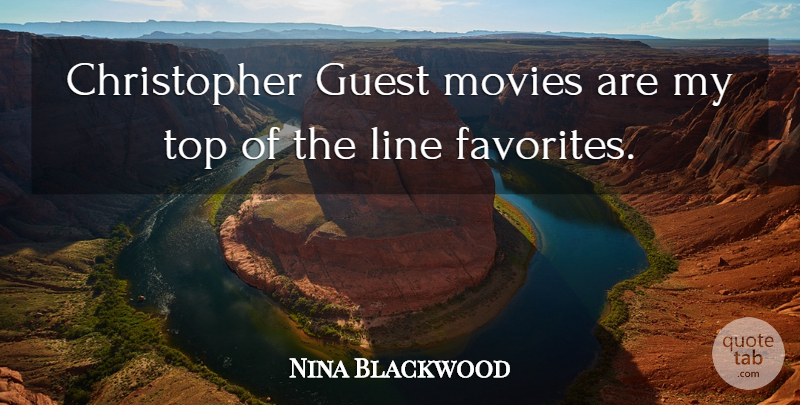 Nina Blackwood Quote About Guests, Lines: Christopher Guest Movies Are My...