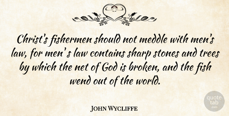 John Wycliffe Quote About Contains, Fishermen, God, Meddle, Men: Christs Fishermen Should Not Meddle...