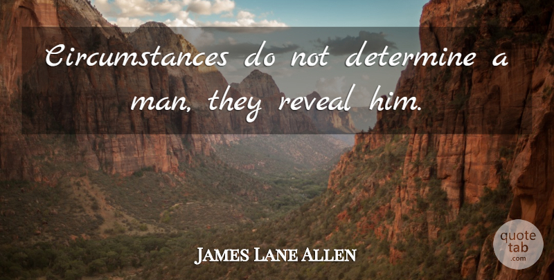 James Lane Allen Quote About Men, Circumstances, Determine: Circumstances Do Not Determine A...