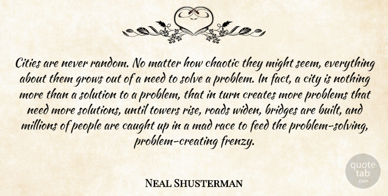Neal Shusterman Quote About Race, Bridges, Cities: Cities Are Never Random No...