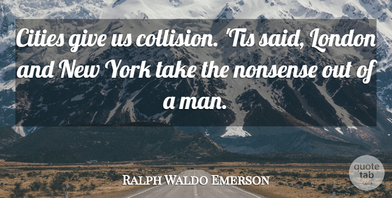Ralph Waldo Emerson Quote About New York, Men, Cities: Cities Give Us Collision Tis...