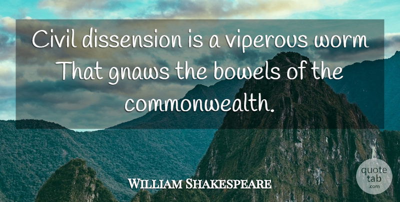 William Shakespeare Quote About Bowels, Worms, Discord: Civil Dissension Is A Viperous...