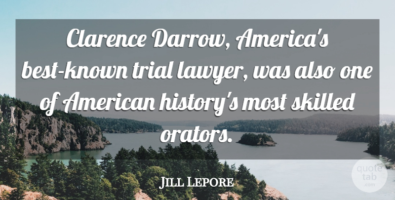 Jill Lepore Quote About History, Trial: Clarence Darrow Americas Best Known...