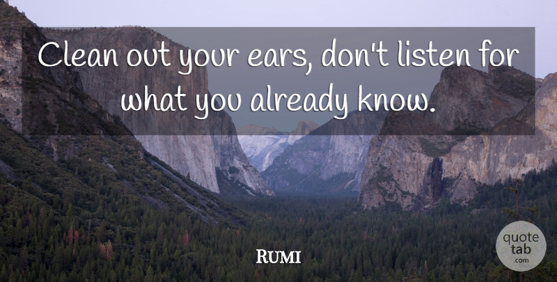 Rumi Quote About Listening, Ears, Clean: Clean Out Your Ears Dont...