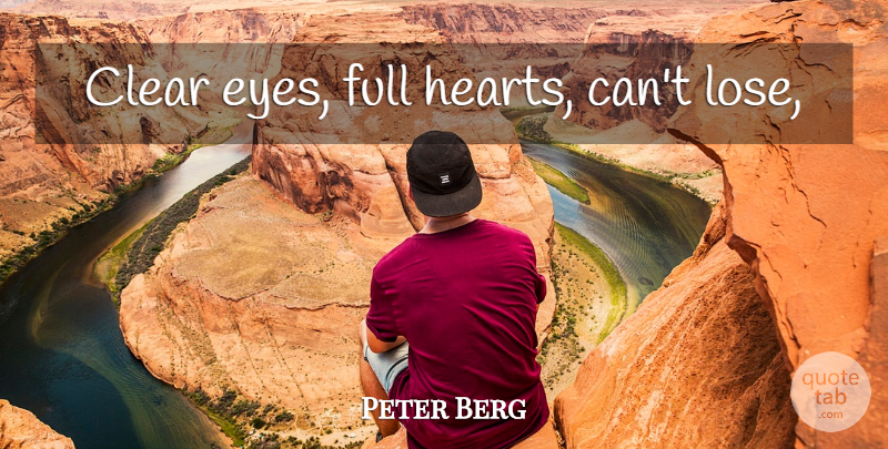 Peter Berg Quote About Eye, Heart, Friday Night Lights: Clear Eyes Full Hearts Cant...