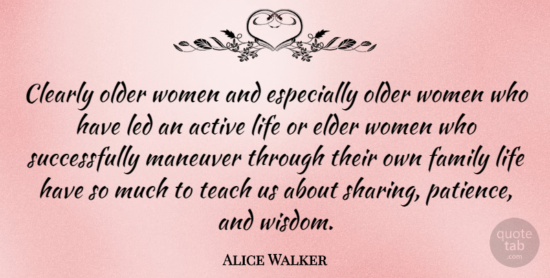 Alice Walker Quote About Patience, Family Life, Teach: Clearly Older Women And Especially...