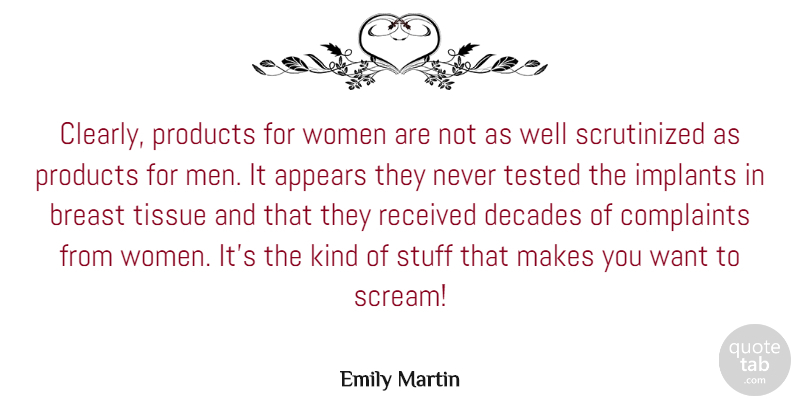 Emily Martin Quote About Appears, Complaints, Decades, Implants, Men: Clearly Products For Women Are...