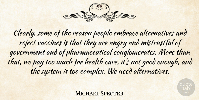 Michael Specter Quote About Angry, Embrace, Good, Government, Health: Clearly Some Of The Reason...