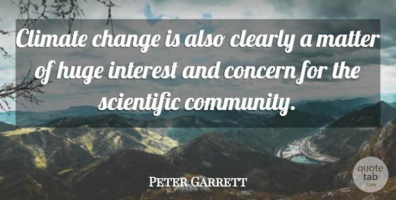 Peter Garrett Quote About Community, Climate, Matter: Climate Change Is Also Clearly...
