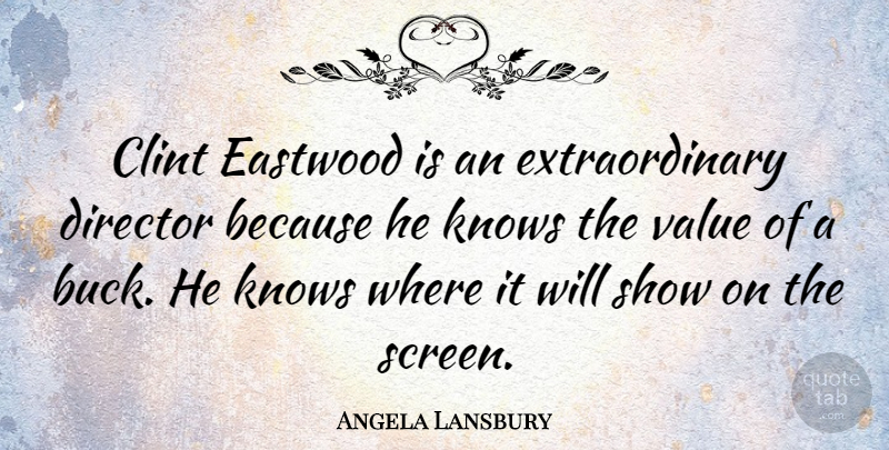 Angela Lansbury Quote About Bucks, Directors, Shows: Clint Eastwood Is An Extraordinary...