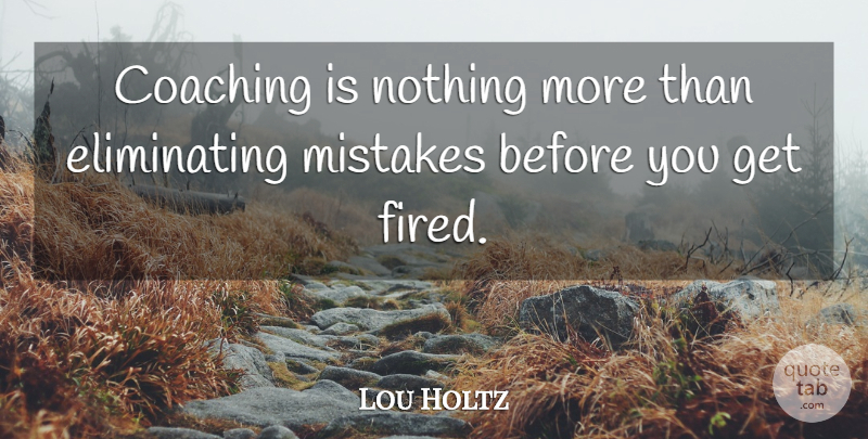Lou Holtz Quote About Inspirational, Motivational, Sports: Coaching Is Nothing More Than...