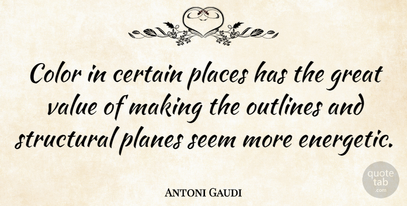 Antoni Gaudi Quote About Color, Architecture, Planes: Color In Certain Places Has...