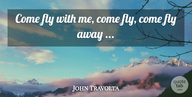 John Travolta Quote About Fly: Come Fly With Me Come...