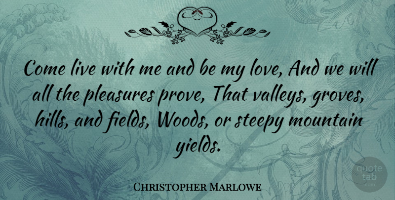 Christopher Marlowe Quote About Love, Life, Yield: Come Live With Me And...