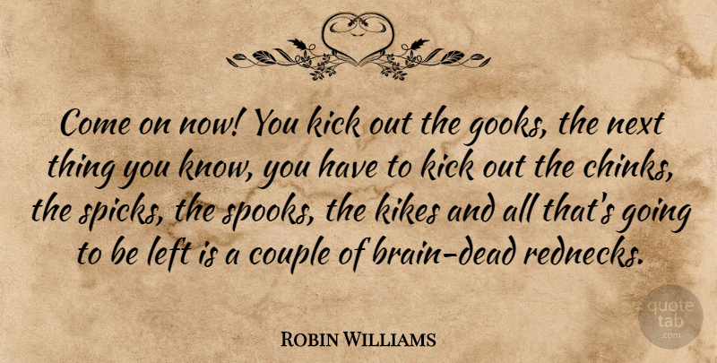 Robin Williams Quote About Couple, Redneck, Brain: Come On Now You Kick...
