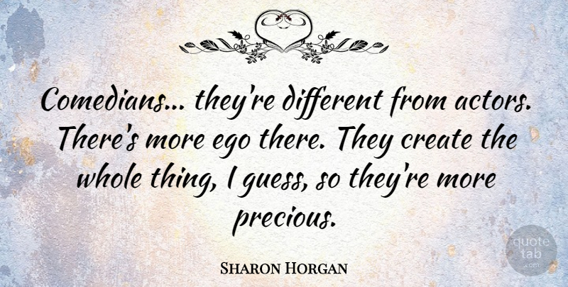 Sharon Horgan Quote About Ego, Comedian, Actors: Comedians Theyre Different From Actors...