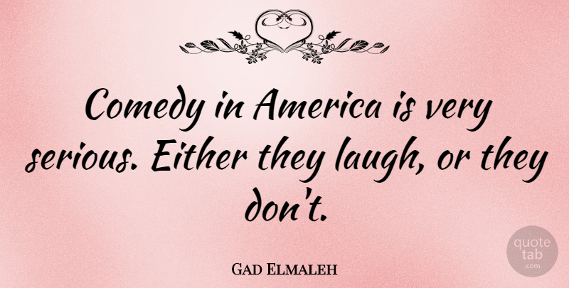 Gad Elmaleh Quote About America, Either: Comedy In America Is Very...