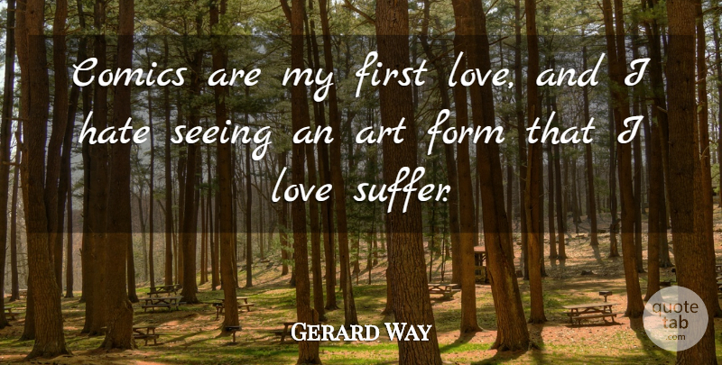 Gerard Way Quote About Art, Hate, First Love: Comics Are My First Love...