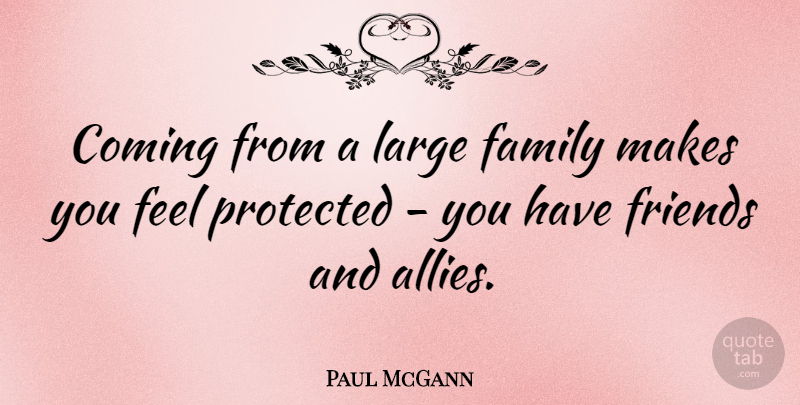 Paul McGann Quote About Allies, Feels, Large Family: Coming From A Large Family...
